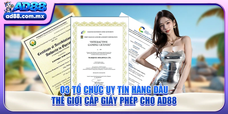 03 tổ chức uy tín hàng đầu thế giới cấp giấy phép cho AD88