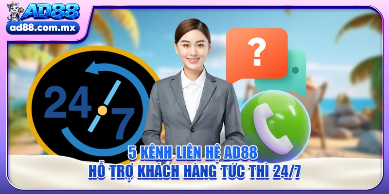 5 Kênh Liên Hệ AD88 - Hỗ Trợ Khách Hàng Tức Thì 24/7