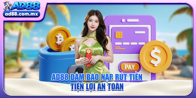AD88 đảm bảo nạp rút tiền tiện lợi an toàn 