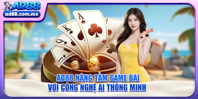 AD88 nâng tầm game bài với công nghệ AI thông minh 
