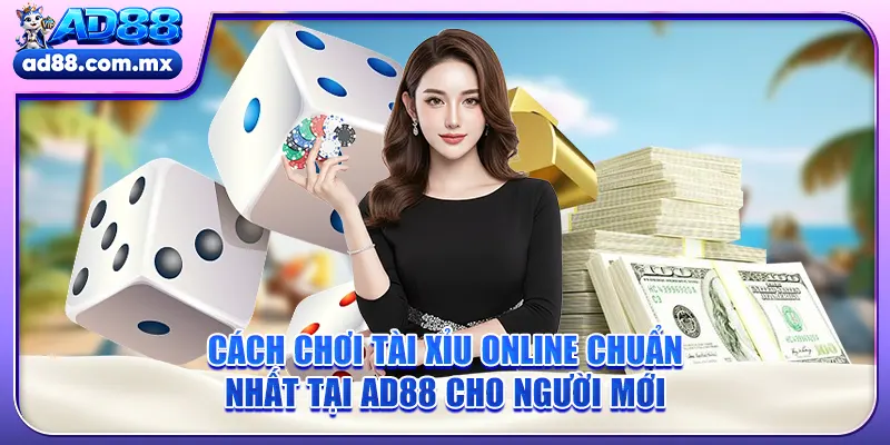 Cách chơi tài xỉu online chuẩn nhất tại AD88 cho người mới