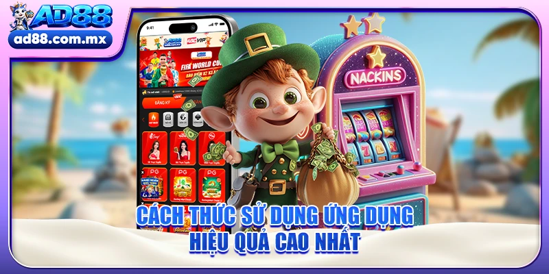 Cách thức sử dụng ứng dụng hiệu quả cao nhất