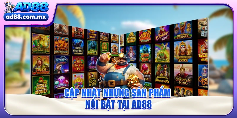 Cập nhật những sản phẩm nổi bật tại AD88