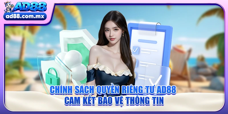 Chính Sách Quyền Riêng Tư AD88 - Cam Kết Bảo Vệ Thông Tin