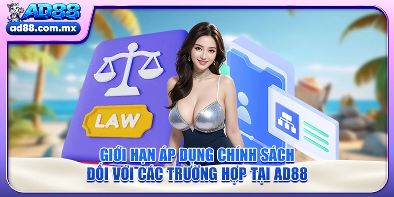 Giới hạn áp dụng chính sách đối với các trường hợp tại AD88