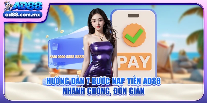 Hướng Dẫn 7 Bước Nạp Tiền AD88 Nhanh Chóng, Đơn Giản