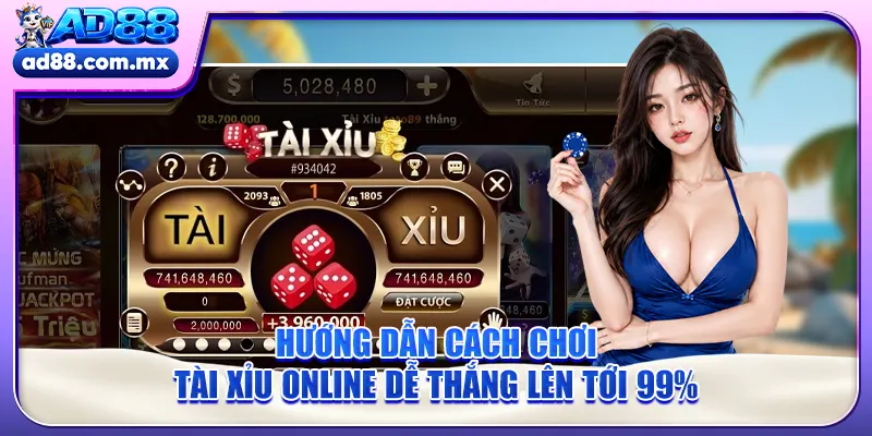 Hướng Dẫn Cách Chơi Tài Xỉu Online Dễ Thắng Lên Tới 99%