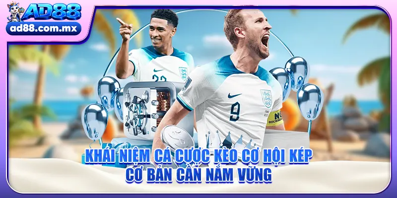 Khái niệm cá cược kèo cơ hội kép cơ bản cần nắm vững