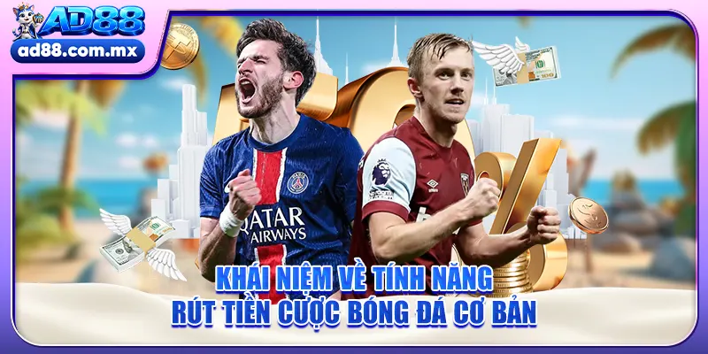 Khái niệm về tính năng rút tiền cược bóng đá cơ bản