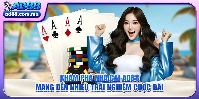 Khám phá nhà cái AD88 mang đến nhiều trải nghiệm cược bài
