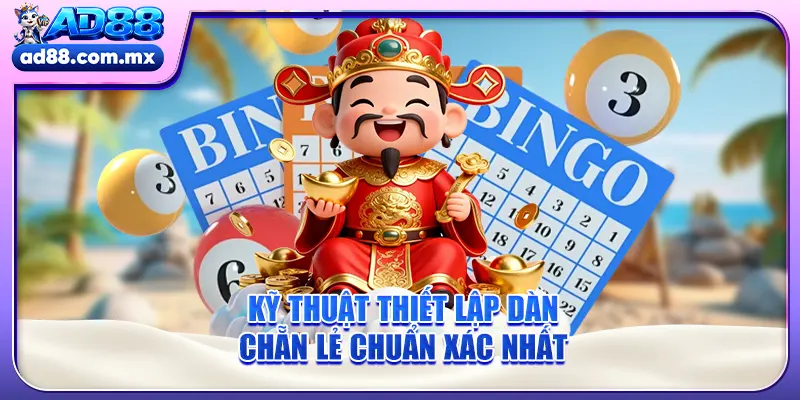 Kỹ thuật thiết lập dàn chẵn lẻ chuẩn xác nhất