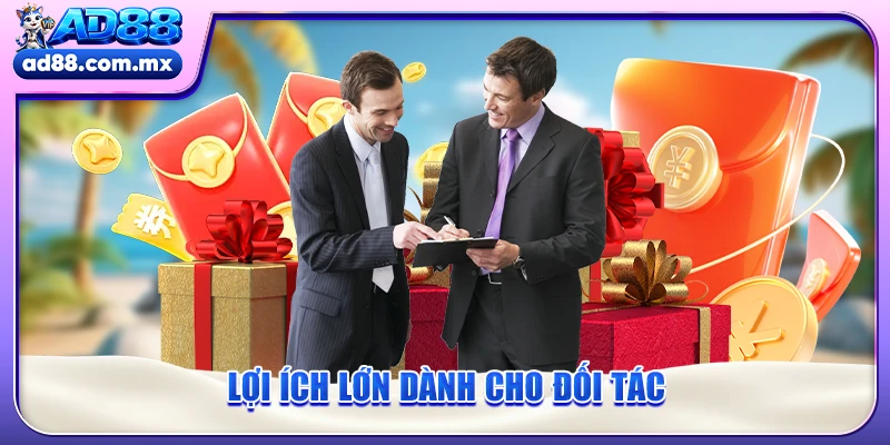 Lợi ích lớn dành cho đối tác