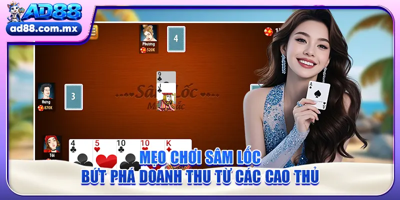 Mẹo Chơi Sâm Lốc - Bứt Phá Doanh Thu Từ Các Cao Thủ