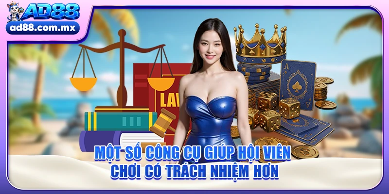 Một số công cụ giúp hội viên chơi có trách nhiệm hơn