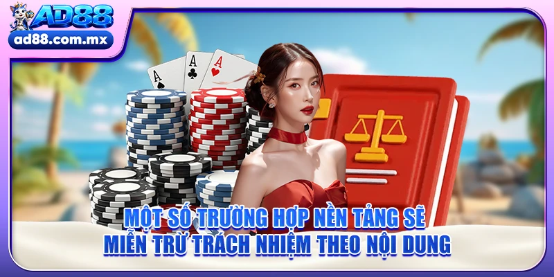 Một số trường hợp nền tảng sẽ miễn trừ trách nhiệm theo nội dung