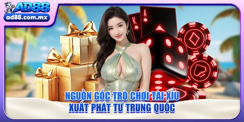 Nguồn gốc trò chơi tài xỉu xuất phát từ Trung Quốc