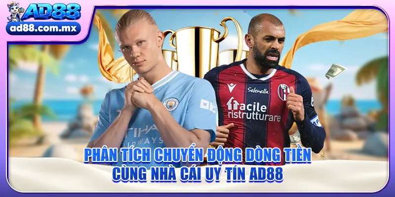 Phân tích chuyển động dòng tiền cùng nhà cái uy tín AD88