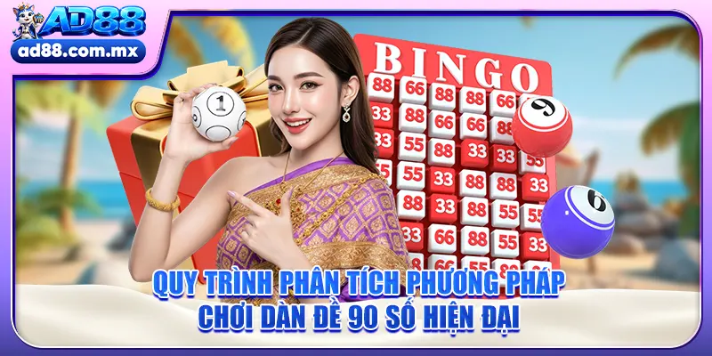 Quy trình phân tích phương pháp chơi dàn đề 90 số hiện đại