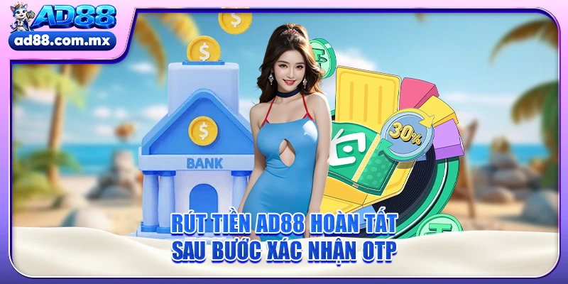 Rút tiền AD88 hoàn tất sau bước xác nhận OTP