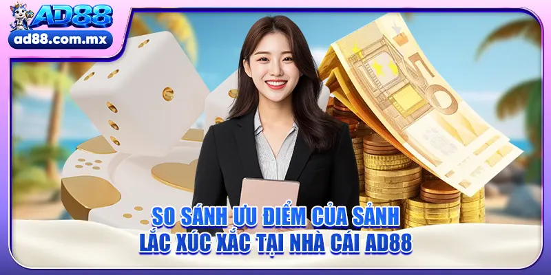 So sánh ưu điểm của sảnh lắc xúc xắc tại nhà cái AD88