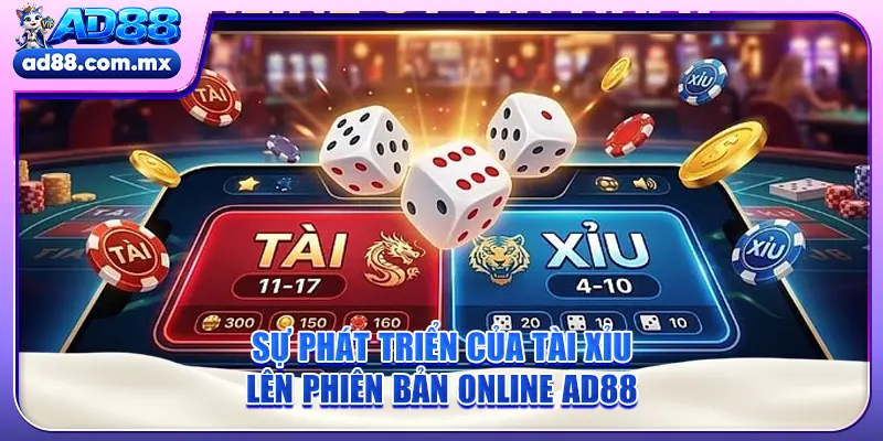 Sự phát triển của tài xỉu lên phiên bản online AD88