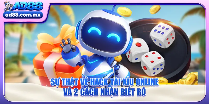 Sự Thật Về Hack Tài Xỉu Online Và 2 Cách Nhận Biết Rõ