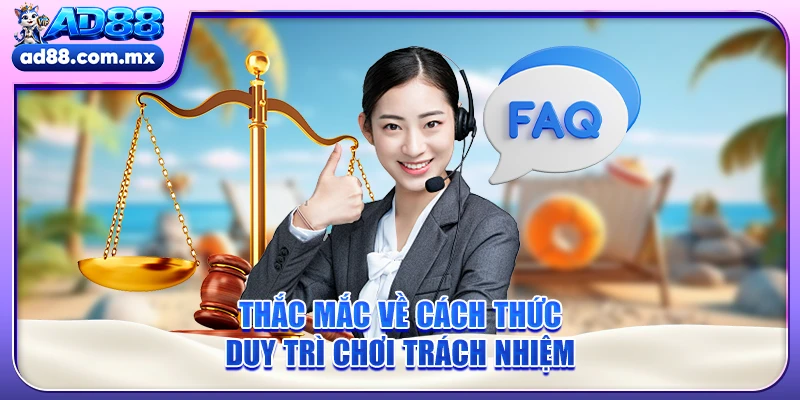Thắc mắc về cách thức duy trì chơi trách nhiệm