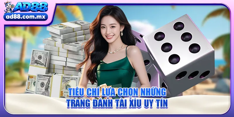 Tiêu chí lựa chọn những trang đánh tài xỉu uy tín
