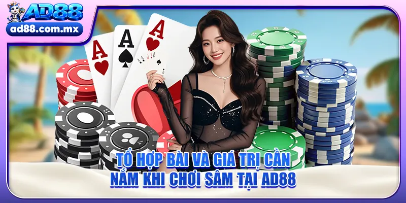 Tổ hợp bài và giá trị cần nắm khi chơi Sâm tại AD88