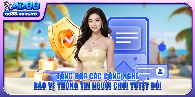 Tổng hợp các công nghệ bảo vệ thông tin người chơi tuyệt đối