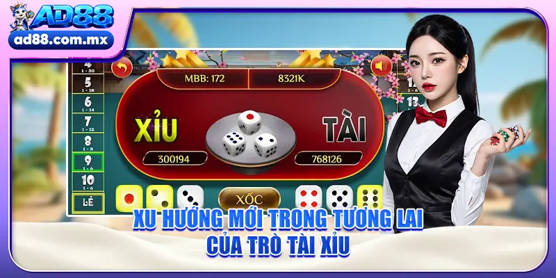 Xu hướng mới trong tương lai của trò tài xỉu